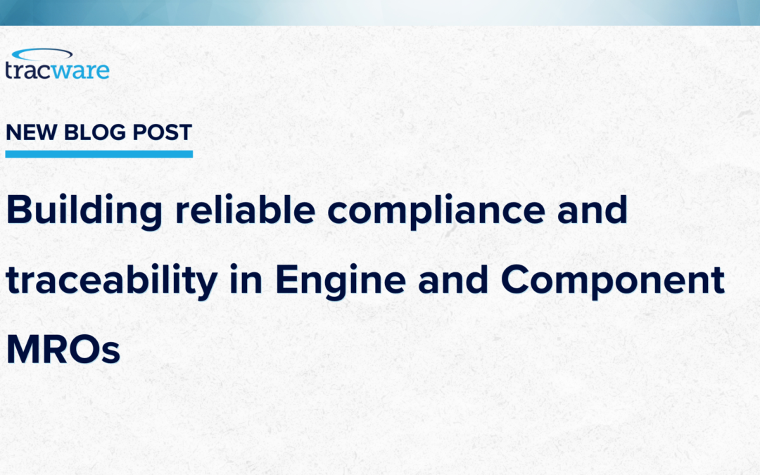 Building reliable compliance and traceability in Engine and Component MROs