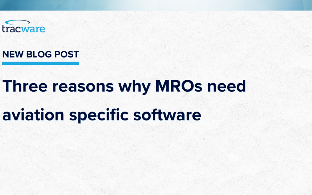 Three reasons why MROs need aviation specific software