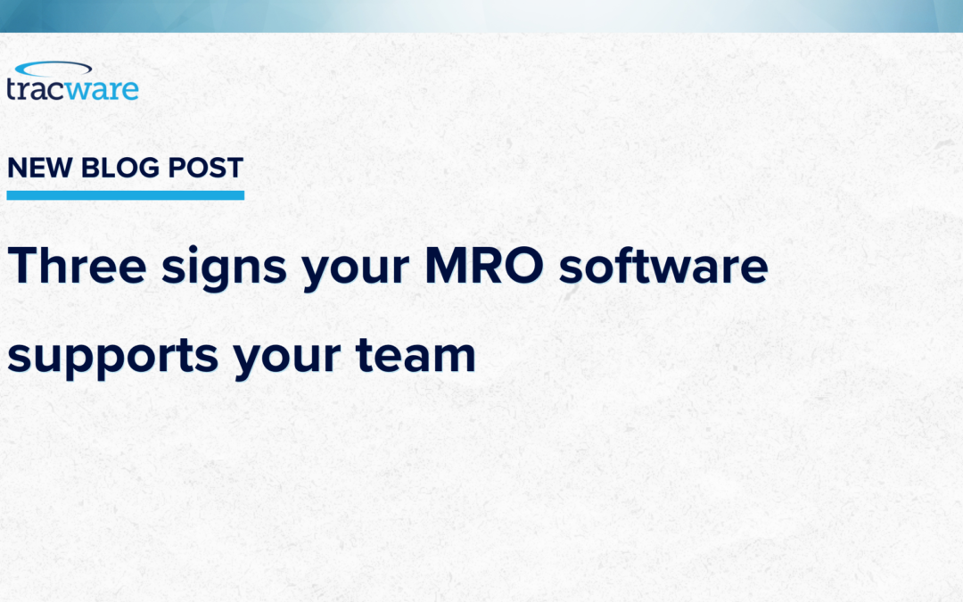 Three signs your MRO software supports your team