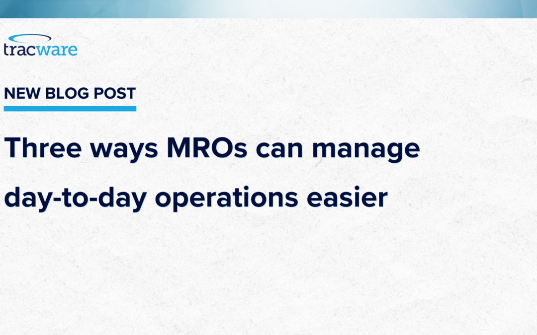Three ways MROs can manage day-to-day operations easier